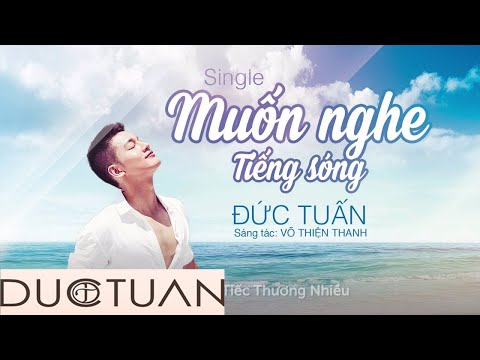 Muốn nghe tiếng sóng - Đức Tuấn
