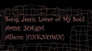 Jesus, Lover of My soul- ZOEgirl