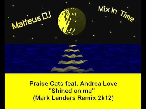 Praise Cats feat. Andrea Love - Shined On Me (Mark Lenders Remix)