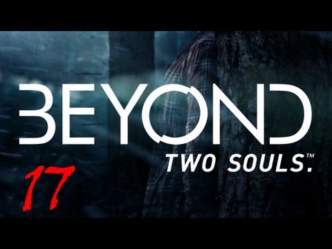 Beyond Two Souls Walkthrough Part 17 FULL GAME Let's Play No Commentary 1080p True HD Gameplay