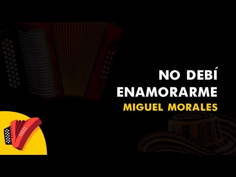 No Debí Enamorarme, Miguel Morales, Vídeo Letra - Sentir Vallenato