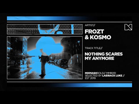 FROZT & Kosmo - Nothing Scares Me Anymore