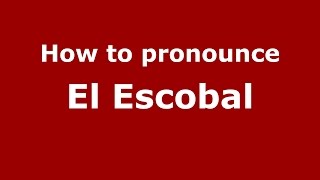 How to pronounce El Escobal
