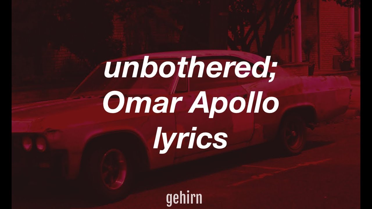 Omar Apollo - unbothered // lyrics