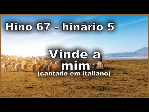 Hino 67 -  Vinde a mim -  Hino cantado em Italiano - Hinário CCB N5