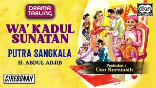 Download lagu H. Abdul Adjib - Wa' Kadul Sunatan | Putra Sangkala | Drama Tarling |  Audio mp3