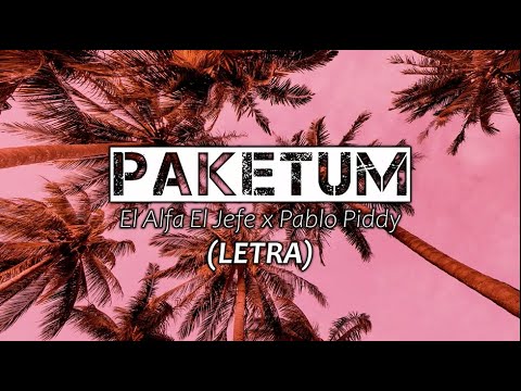 EL ALFA EL JEFE X PABLO PIDDY - PAKETUM (VIDEO LETRA OFICIAL)
