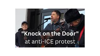Anti-ICE Protest: "Knock on the Door" by Phil Ochs, updated by Ben Grosscup