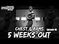 Chest & Arms Walk Through 5 WEEKS OUT | Operation 2022 | Episode 46