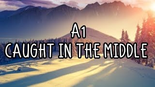 A1 - Caught In The Middle (Lyrics)