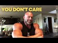 If You're Really Ready to Get It You Don't Care About Anything!