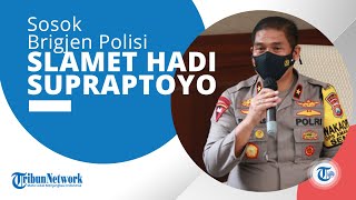 Sosok Brigjen Polisi Slamet Hadi Supraptoyo yang Jabat Wakil Kepala Kepolisian Daerah Jawa Timur