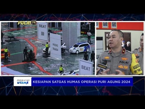 KESIAPAN SATGAS HUMAS OPERASI PURI AGUNG 2024