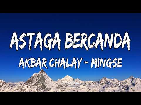 Akbar Chalay, Mingse - Astaga Bercanda | Lirik