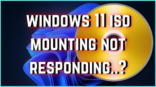 Fix for ISO not mounting and not responding in windows 11