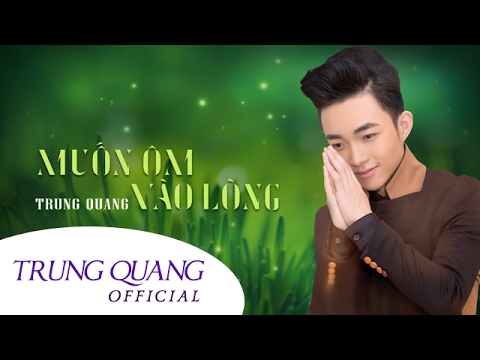 Muốn ôm vào lòng - Trung Quang