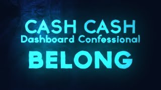 Cash Cash, Dashboard Confessional – Belong (Lyrics)