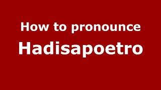 How to pronounce Hadisapoetro