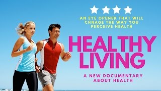 HEALTHY LIVING (a Revolutionary Documentary About the Unknown Facts About Health) Must watch movie