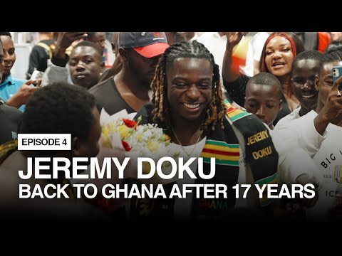 Jeremy Doku | Episode 4 | Back To Ghana After 17 Years