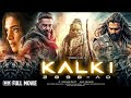 Kalki Full 2024 Movie Prabhas Amitabachan Kamal Hasan Hindi Dubbed Movie Full HD