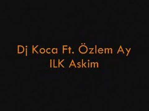 Dj Koca Ft. Özlem Ay-ILK Askim (remix)