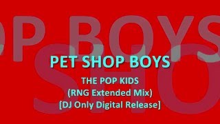 PET SHOP BOYS - THE POP KIDS (RNG Extended Mix) [YT Exclusive]