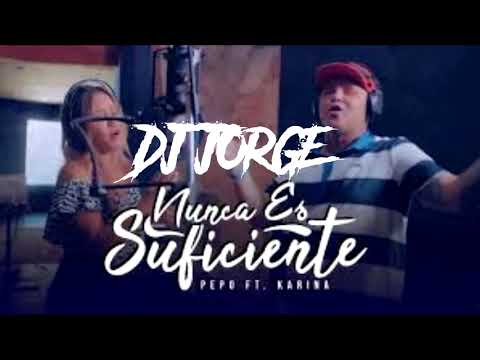 NUNCA ES SUFICIENTE-EL PEPO FT KARINA