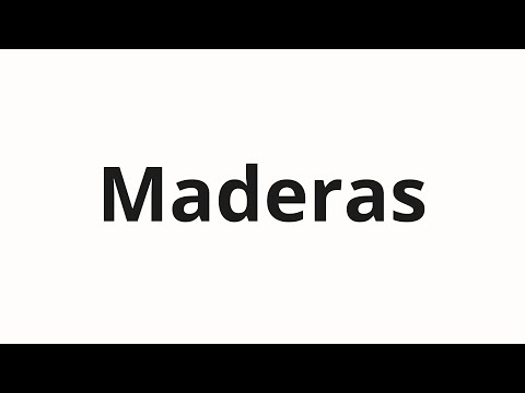 How to pronounce Maderas