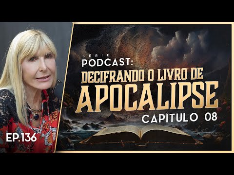 DECIFRANDO O LIVRO DE APOCALIPSE - Capítulo 8 - Nayra PodCast - 136