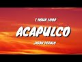 Jason Derulo - Acapulco (1 HOUR LOOP)