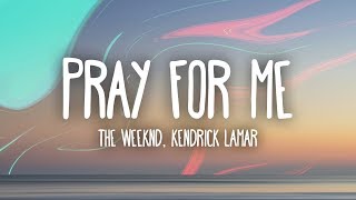 The Weeknd, Kendrick Lamar - Pray For Me (Lyrics)