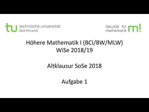 Altklausur SoSe 2018, Aufgabe 1 -- TU Dortmund, Höhere Mathematik I (BCI/BW/MLW), WS2018/19