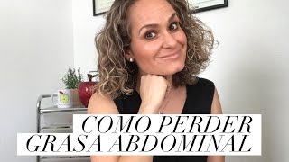 COMO PERDER GRASA ABDOMINAL / LOOSE BELLY FAT