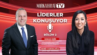 LİDERLER KONUŞUYOR BÖLÜM 2: AYİDER Yönetim Kurulu Başkanı Hakan Şişik