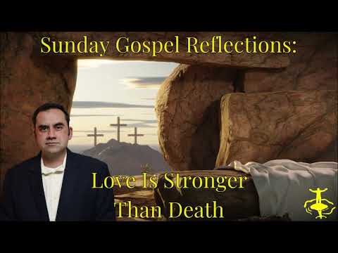 Love is Stronger Than Death: Easter Vigil-Cycle C