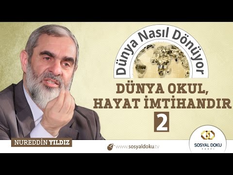 38) Dünya Nasıl Dönüyor? - DÜNYA OKUL, HAYAT İMTİHANDIR (2)  - Nureddin Yıldız - Sosyal Doku Vakfı