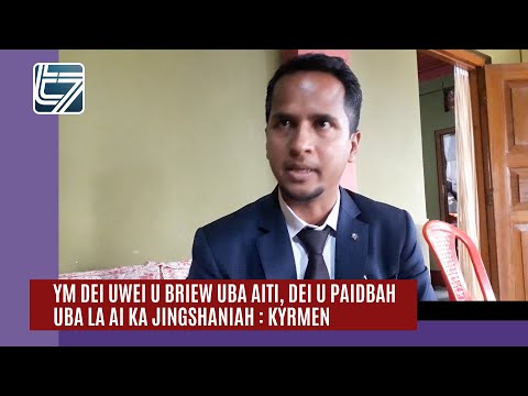 Ym dei uwei u briew uba aiti, dei u paidbah uba la ai ka jingshaniah: Kyrmen