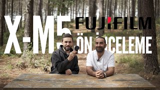 Fujifilm X-M5 Ön İnceleme - Ferhat Sönmez & Murat Koçak