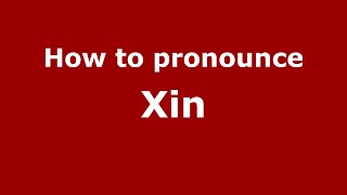 How to pronounce Xīn