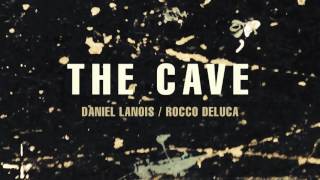 Daniel Lanois - "The Cave" (feat. Rocco DeLuca)
