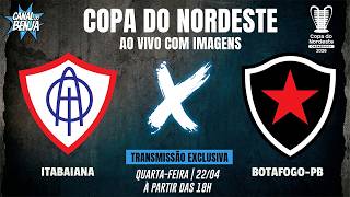 🔴 ITABAIANA X BOTAFOGO-PB | AO VIVO COM IMAGENS | COPA DO NORDESTE 2026