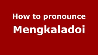 How to pronounce Mengkaladoi