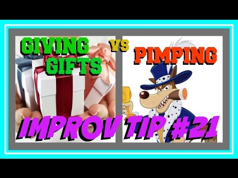 Improv Tip #21 - Giving Gifts vs Pimping (2015)