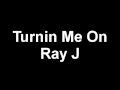 Turnin Me On - Ray J 2011 NEW!