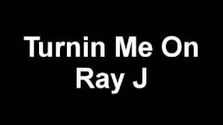 Turnin Me On - Ray J 2011 NEW!