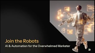 Join the Robots: AI for the Overwhelmed Marketer
