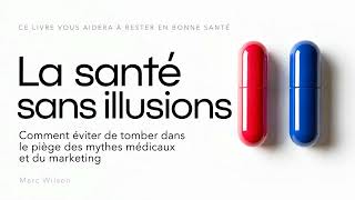 Santé sans illusions : évitez les mythes médicaux et le marketing. Livre audio francais complet