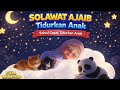 Solawat Ajaib Tidurkan Anak 10 Menit Anak Langsung Nyenyak Alunan Menenangkan Untuk Tidur