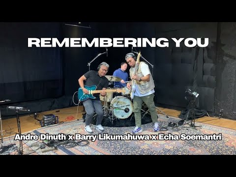 “Remembering You” - Andre Dinuth x Barry Likumahuwa x Echa Soemantri